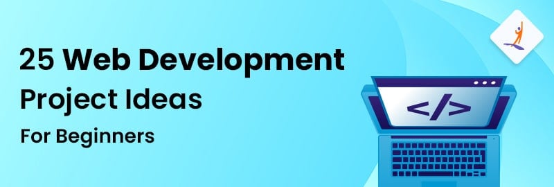 25 Web Development Project Ideas For Beginners in 2024