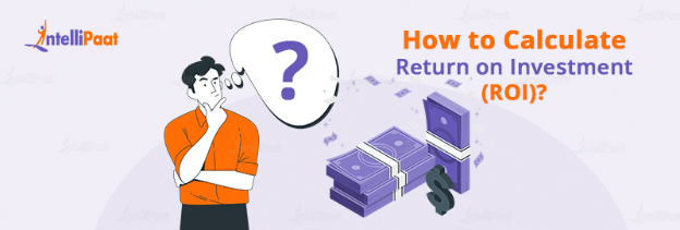 How to Calculate Return on Investment (ROI)