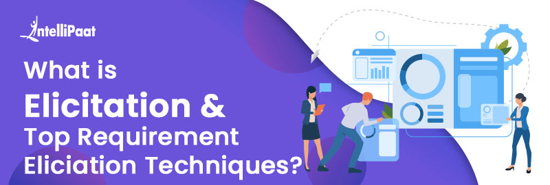 What is Elicitation and Top Requirement Elicitation Techniques?