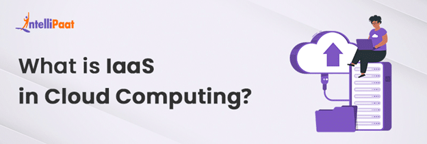 What is IaaS in Cloud Computing