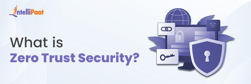 What is Zero Trust Security?