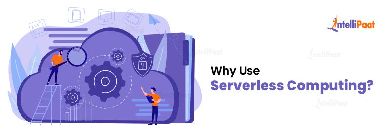 Why Use Serverless Computing