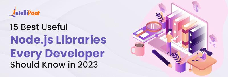 15 Best Useful Node.js Libraries Every Developer Should Know in 2023