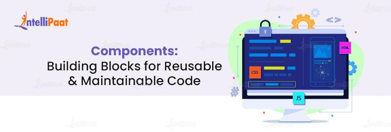 Components: Building Blocks for Reusable and Maintainable Code 