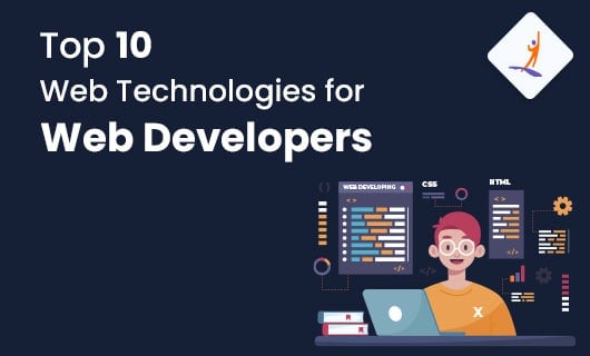 Top 10 Web Technologies for Web Developers to Use