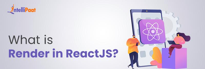What is Render in ReactJS