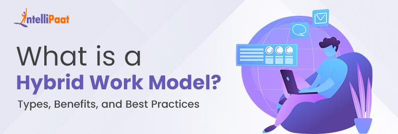 What is a Hybrid Work Model Types, Benefits, and Best Practices