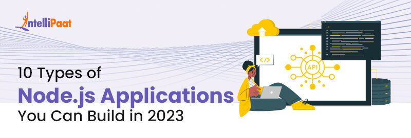 10 Types of Node.js Applications You Can Build in 2023