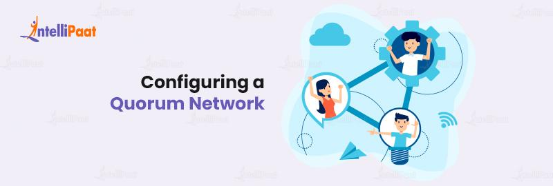 Configuring a Quorum Network