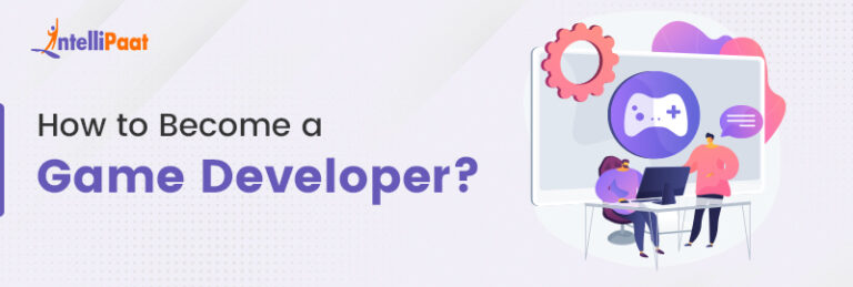 How To Become A Game Developer? A Step-by-Step Guide | Intellipaat