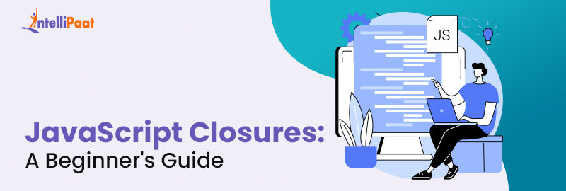 JavaScript Closures - A Beginner's Guide | Intellipaat