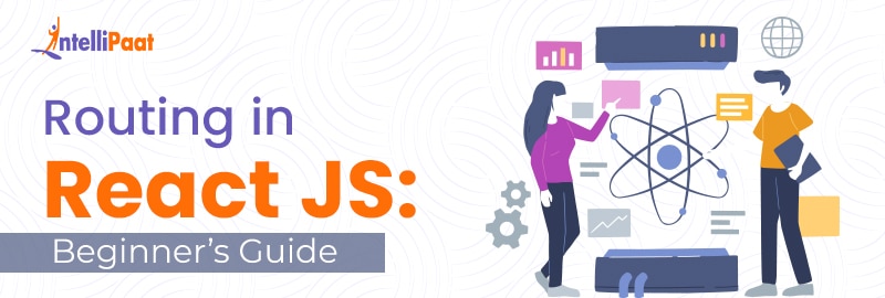 Routing in React JS: Beginner’s Guide