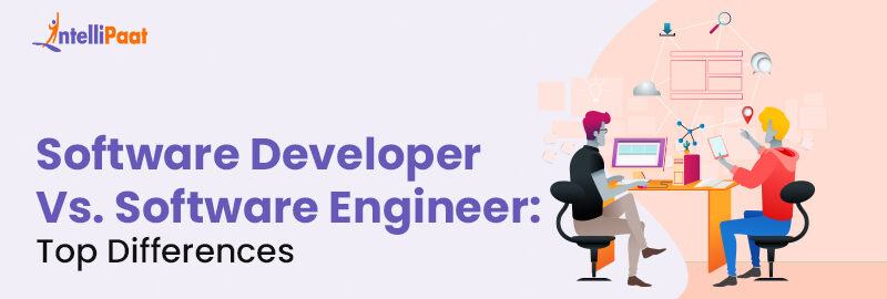 Software Developer Vs. Software Engineer Top Differences