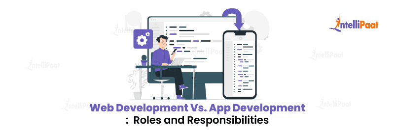 Web Development Vs. App Development Roles and Responsibilities