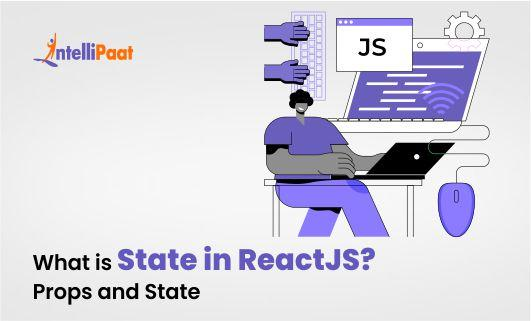 What is State in ReactJS Props and State small