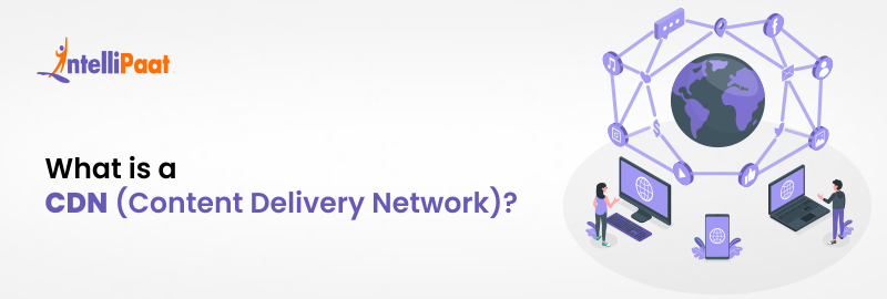 What is a CDN (Content Delivery Network)?