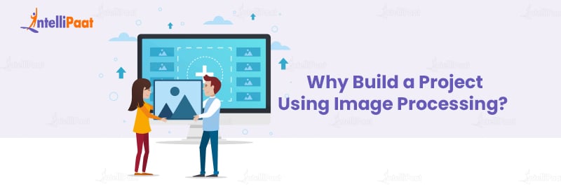 Why Build a Project Using Image Processing? 