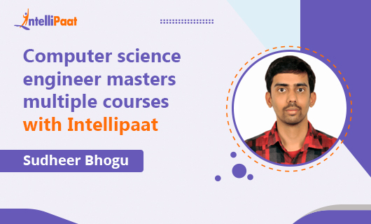 Computer science engineer masters multiple courses with Intellipaat