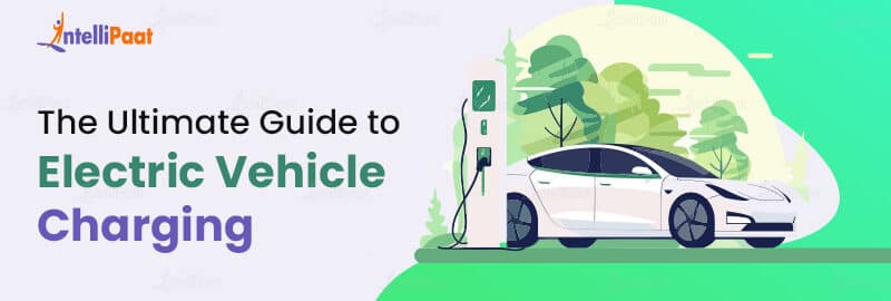 The Ultimate Guide to Electric Vehicle Charging
