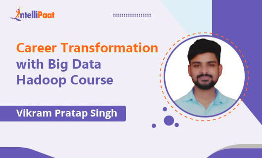 Career transformation with big data Hadoop course with Intellipaat