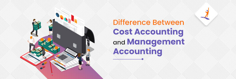 Cost Accounting Vs Management Accounting Examples And Benefits