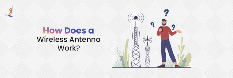 How Does a Wireless Antenna Work