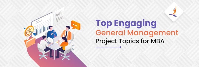 Top Engaging General Management Project Topics for MBA