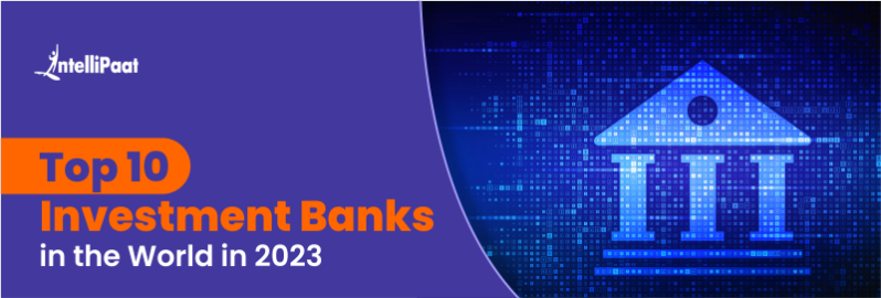 Top 10 Investment Banks in the World in 2023
