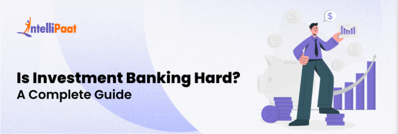 Is Investment Banking Hard? A Complete Guide