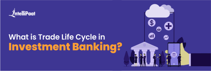 What is Trade Lifecycle in Investment Banking