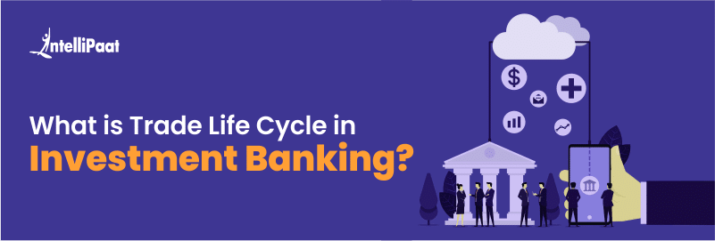 What is Trade Lifecycle in Investment Banking?