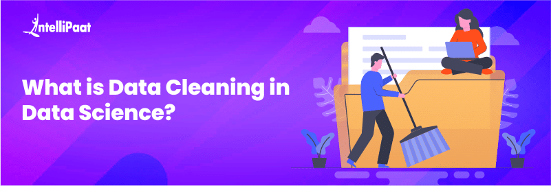 Data Cleaning in Data Science: Definition, Process, and Tools
