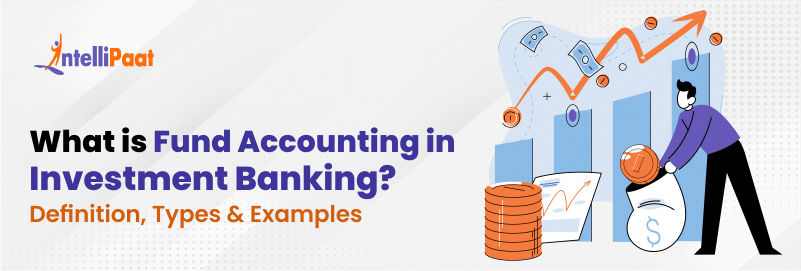 What is Fund Accounting in Investment Banking? Definition, Types & Examples