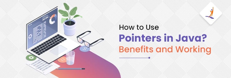 How to Use Pointers in Java? Benefits and Working