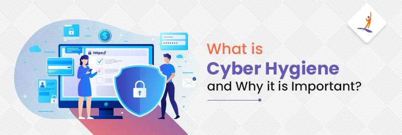What is Cyber Hygiene and Why it is Important?