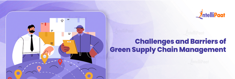 Challenges and Barriers of Green Supply Chain Management