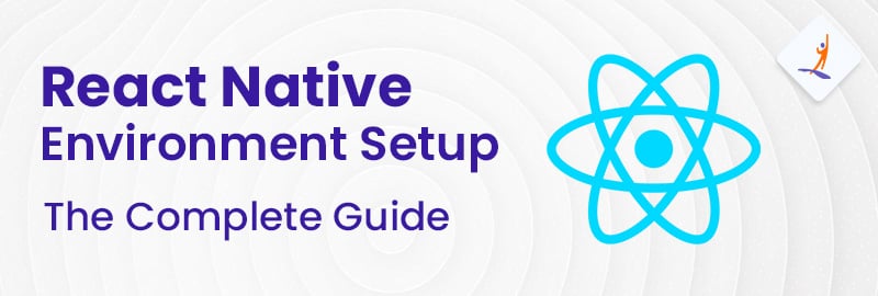 React Native Environment Setup - The Complete Guide