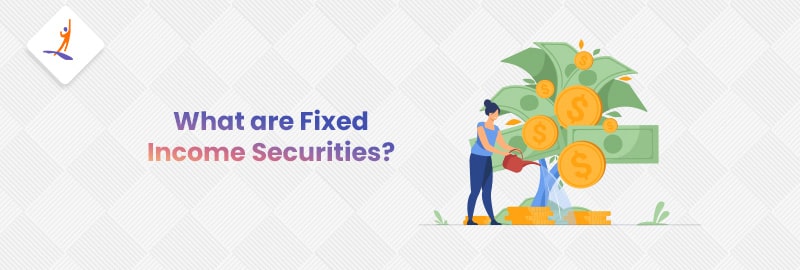 What are Fixed Income Securities?