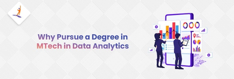 Why Pursue a Degree in M.Tech in Data Analytics