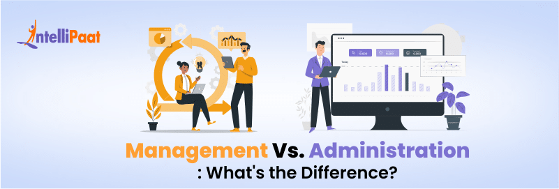 Management Vs. Administration: What's the Difference?