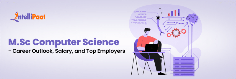 M.Sc Computer Science- Career Outlook, Salary, and Top Employers