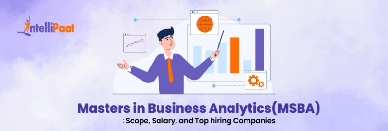 Masters in Business Analytics(MSBA): Scope, Salary, and Top hiring Companies