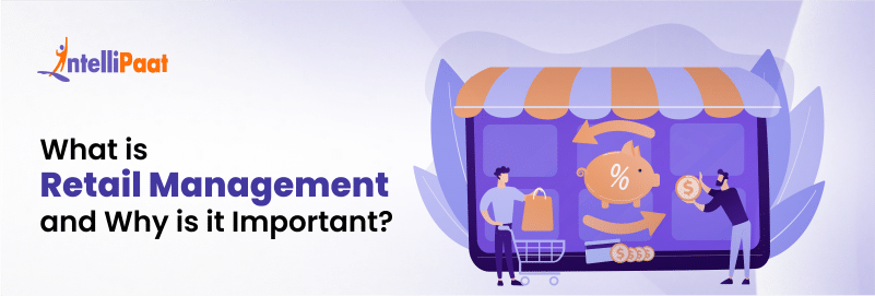 What is Retail Management - Importance, Future Scope, and Types