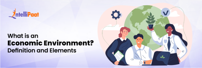 Economic Environment Factors In Business Economic Environment of Business? : Definition and Elements