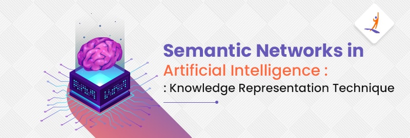 What is Semantic Networks in Artificial Intelligence