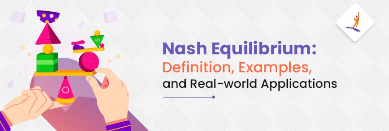 Nash Equilibrium: Definition, Examples, and Real-World Applications