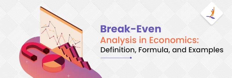 Break-Even Analysis in Economics: Definition, Formula, and Examples