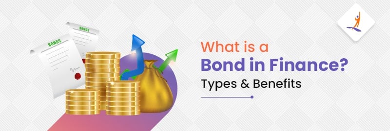 What is a Bond in Finance? Types & Benefits