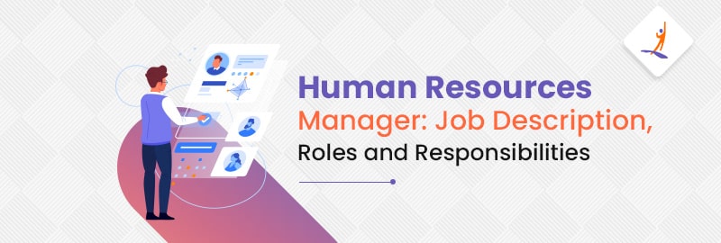 Human Resources Manager: Job Description, Roles and Responsibilities