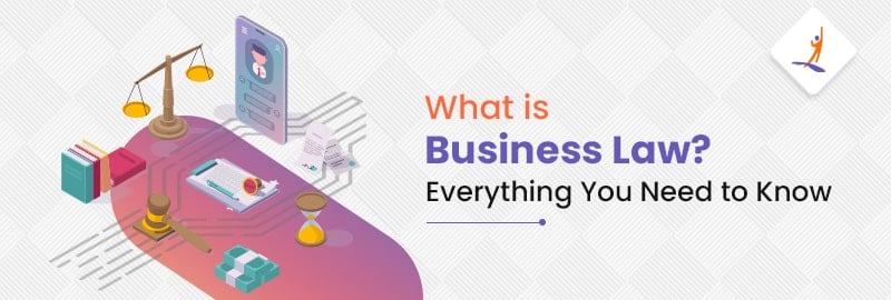 What is Business Law? Everything You Need to Know